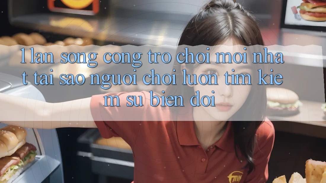 1. Làn Sóng Cổng Trò chơi Mới nhất: Tại Sao Người Chơi Luôn Tìm Kiếm Sự Biến đổi? 1. Làn Sóng Cổng Trò chơi Mới nhất: Tại Sao Người Chơi Luôn Tìm Kiếm Sự Biến đổi?