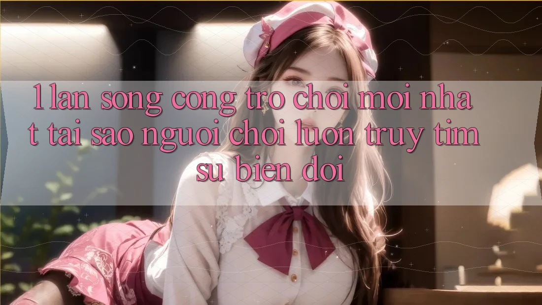 1. Làn Sóng Cổng Trò chơi Mới nhất: Tại Sao Người Chơi Luôn Truy tìm Sự Biến đổi? 1. Làn Sóng Cổng Trò chơi Mới nhất: Tại Sao Người Chơi Luôn Truy tìm Sự Biến đổi?