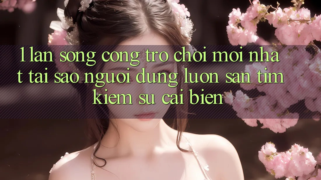 1. Làn Sóng Cổng Trò chơi Mới nhất: Tại Sao Người dùng Luôn Săn tìm kiếm Sự Cải biến? 1. Làn Sóng Cổng Trò chơi Mới nhất: Tại Sao Người dùng Luôn Săn tìm kiếm Sự Cải biến?