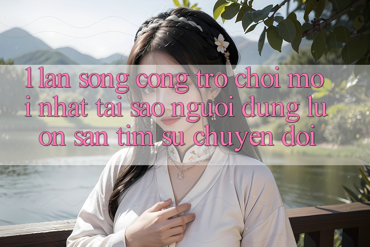 1. Làn Sóng Cổng Trò chơi Mới nhất: Tại Sao Người dùng Luôn Săn tìm Sự Chuyển đổi? 1. Làn Sóng Cổng Trò chơi Mới nhất: Tại Sao Người dùng Luôn Săn tìm Sự Chuyển đổi?