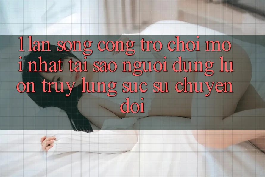 1. Làn Sóng Cổng Trò chơi Mới nhất: Tại Sao Người dùng Luôn Truy lùng sục Sự Chuyển đổi? 1. Làn Sóng Cổng Trò chơi Mới nhất: Tại Sao Người dùng Luôn Truy lùng sục Sự Chuyển đổi?
