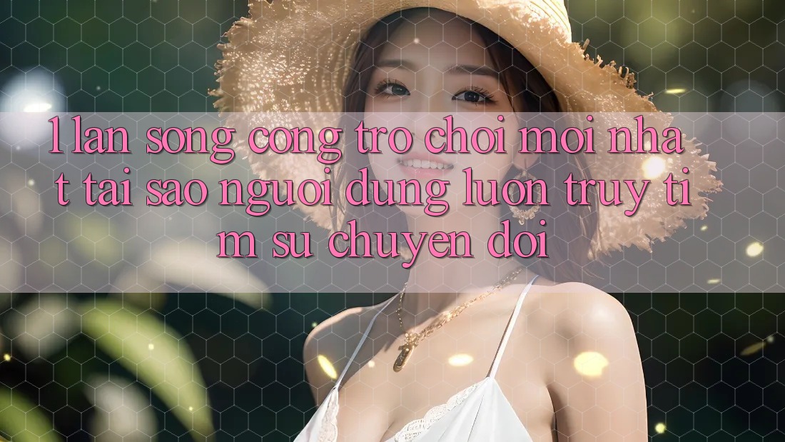 1. Làn Sóng Cổng Trò chơi Mới nhất: Tại Sao Người dùng Luôn Truy tìm Sự Chuyển đổi? 1. Làn Sóng Cổng Trò chơi Mới nhất: Tại Sao Người dùng Luôn Truy tìm Sự Chuyển đổi?