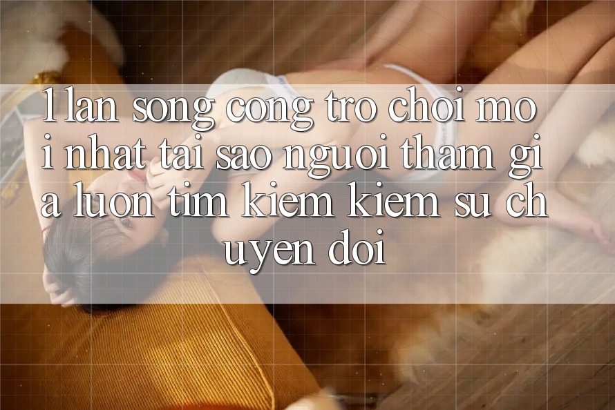 1. Làn Sóng Cổng Trò chơi Mới nhất: Tại Sao Người tham gia Luôn Tìm kiếm Kiếm Sự Chuyển đổi? 1. Làn Sóng Cổng Trò chơi Mới nhất: Tại Sao Người tham gia Luôn Tìm kiếm Kiếm Sự Chuyển đổi?