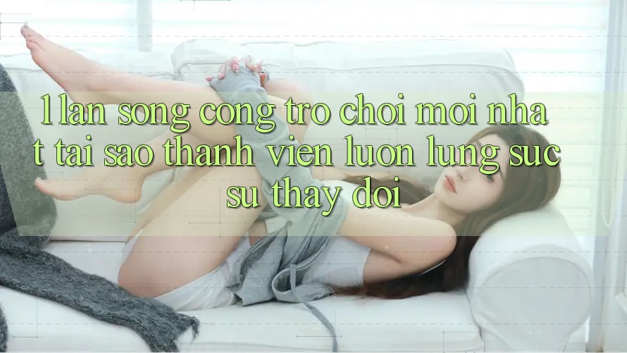 1. Làn Sóng Cổng Trò chơi Mới nhất: Tại Sao Thành viên Luôn Lùng sục Sự Thay đổi? 1. Làn Sóng Cổng Trò chơi Mới nhất: Tại Sao Thành viên Luôn Lùng sục Sự Thay đổi?