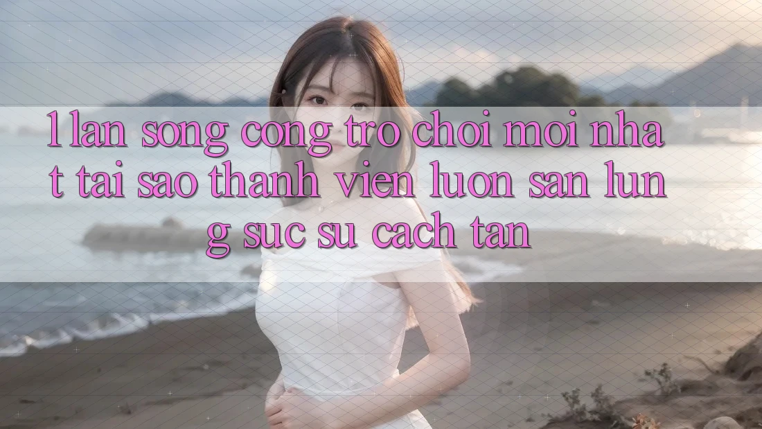 1. Làn Sóng Cổng Trò chơi Mới nhất: Tại Sao Thành viên Luôn Săn lùng sục Sự Cách tân? 1. Làn Sóng Cổng Trò chơi Mới nhất: Tại Sao Thành viên Luôn Săn lùng sục Sự Cách tân?