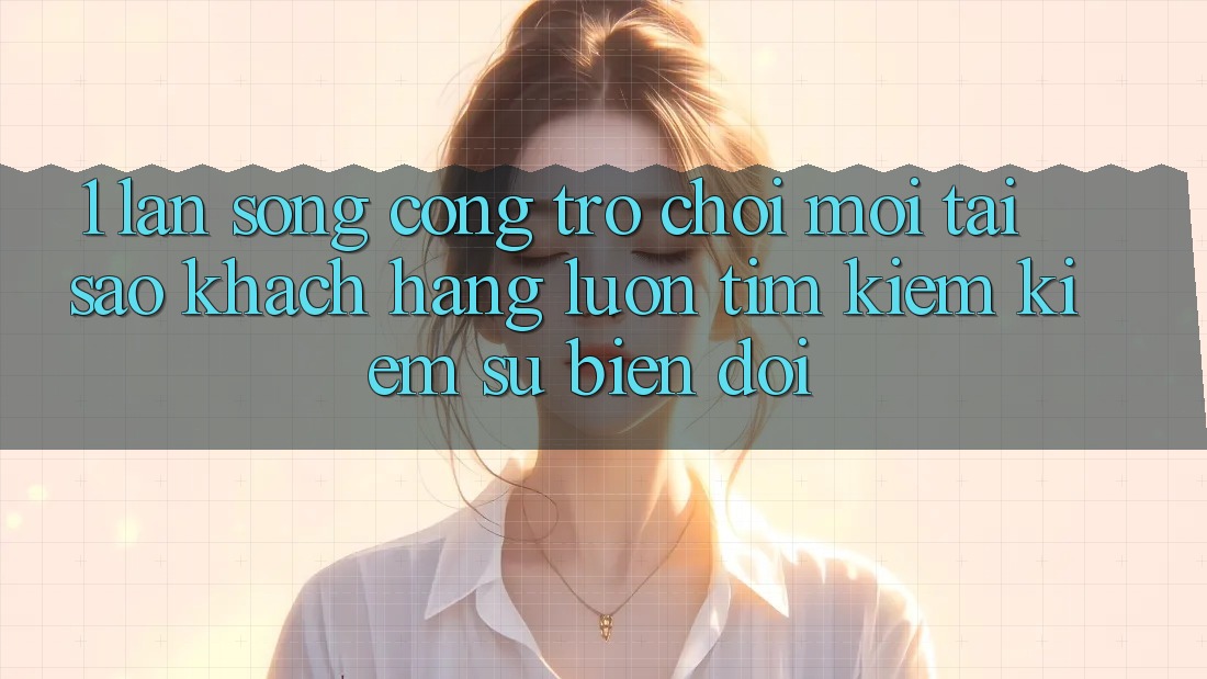 1. Làn Sóng Cổng Trò chơi Mới: Tại Sao Khách hàng Luôn Tìm kiếm Kiếm Sự Biến đổi? 1. Làn Sóng Cổng Trò chơi Mới: Tại Sao Khách hàng Luôn Tìm kiếm Kiếm Sự Biến đổi?