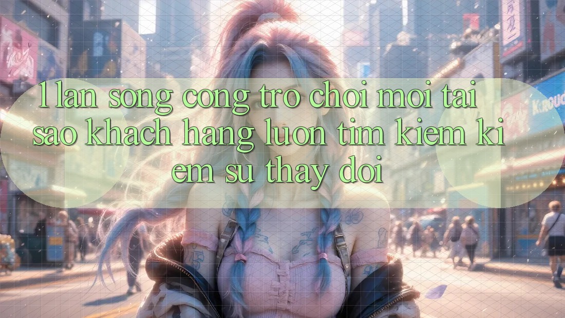 1. Làn Sóng Cổng Trò chơi Mới: Tại Sao Khách hàng Luôn Tìm kiếm Kiếm Sự Thay Đổi? 1. Làn Sóng Cổng Trò chơi Mới: Tại Sao Khách hàng Luôn Tìm kiếm Kiếm Sự Thay Đổi?