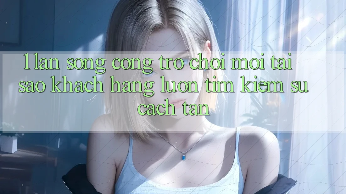 1. Làn Sóng Cổng Trò chơi Mới: Tại Sao Khách hàng Luôn Tìm kiếm Sự Cách tân? 1. Làn Sóng Cổng Trò chơi Mới: Tại Sao Khách hàng Luôn Tìm kiếm Sự Cách tân?