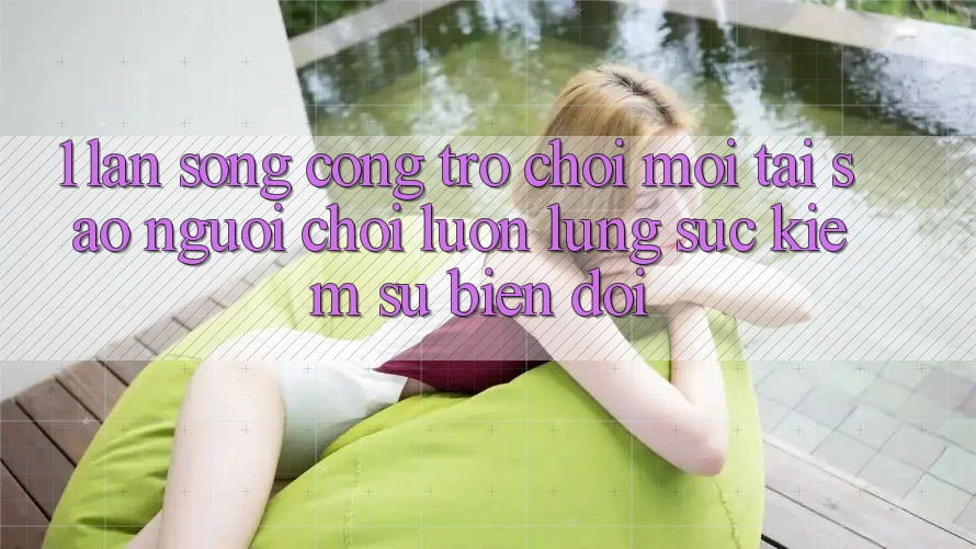 1. Làn Sóng Cổng Trò chơi Mới: Tại Sao Người Chơi Luôn Lùng sục Kiếm Sự Biến đổi? 1. Làn Sóng Cổng Trò chơi Mới: Tại Sao Người Chơi Luôn Lùng sục Kiếm Sự Biến đổi?