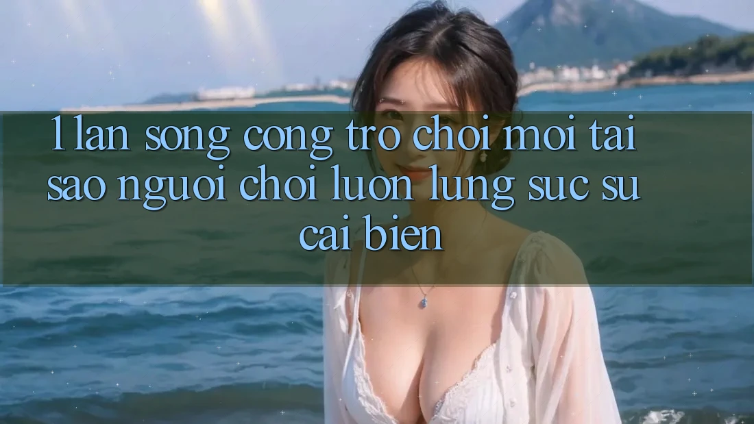 1. Làn Sóng Cổng Trò chơi Mới: Tại Sao Người Chơi Luôn Lùng sục Sự Cải biến?