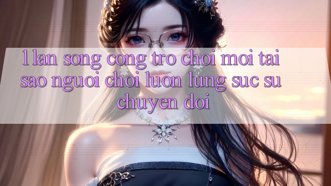 1. Làn Sóng Cổng Trò chơi Mới: Tại Sao Người Chơi Luôn Lùng sục Sự Chuyển đổi? 1. Làn Sóng Cổng Trò chơi Mới: Tại Sao Người Chơi Luôn Lùng sục Sự Chuyển đổi?