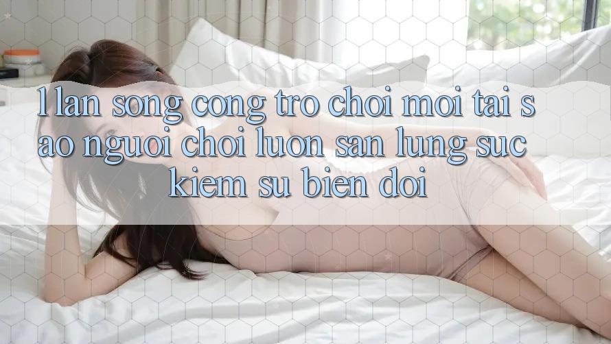 1. Làn Sóng Cổng Trò chơi Mới: Tại Sao Người Chơi Luôn Săn lùng sục Kiếm Sự Biến đổi? 1. Làn Sóng Cổng Trò chơi Mới: Tại Sao Người Chơi Luôn Săn lùng sục Kiếm Sự Biến đổi?