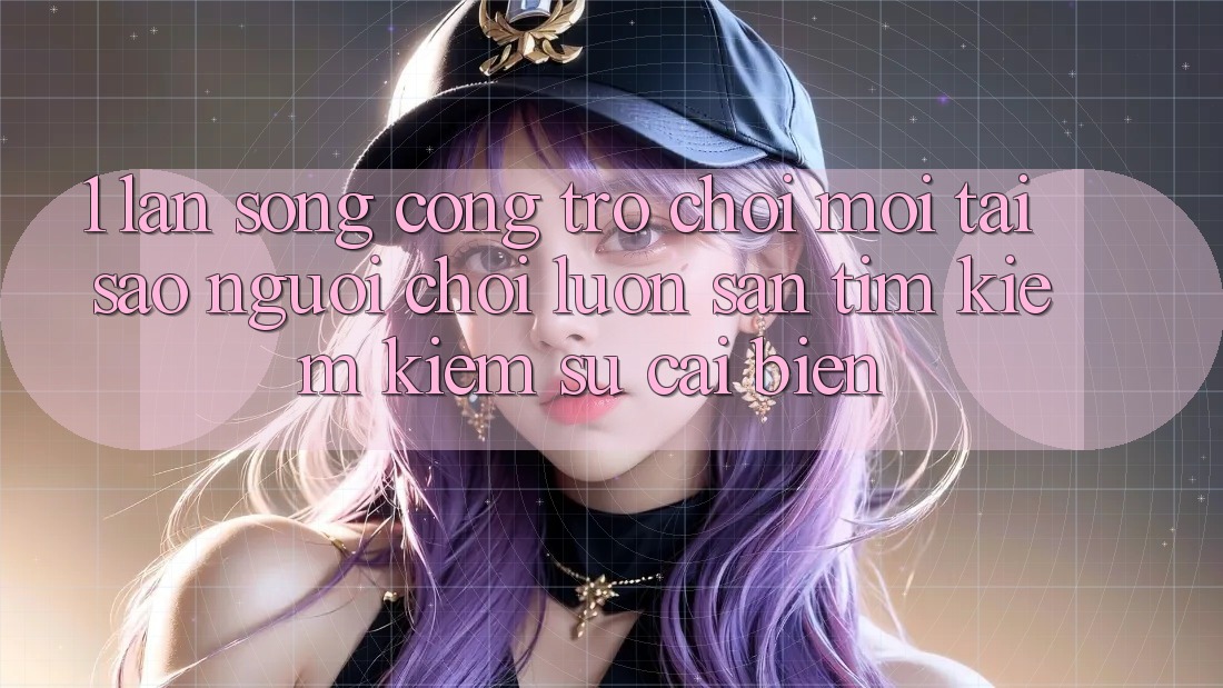 1. Làn Sóng Cổng Trò chơi Mới: Tại Sao Người Chơi Luôn Săn tìm kiếm Kiếm Sự Cải biến? 1. Làn Sóng Cổng Trò chơi Mới: Tại Sao Người Chơi Luôn Săn tìm kiếm Kiếm Sự Cải biến?