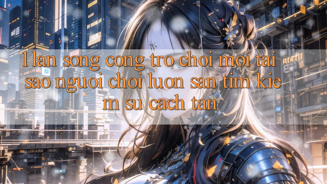 1. Làn Sóng Cổng Trò chơi Mới: Tại Sao Người Chơi Luôn Săn tìm Kiếm Sự Cách tân? 1. Làn Sóng Cổng Trò chơi Mới: Tại Sao Người Chơi Luôn Săn tìm Kiếm Sự Cách tân?