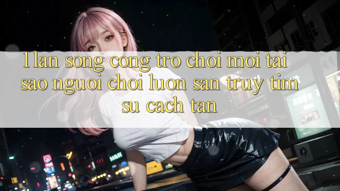 1. Làn Sóng Cổng Trò chơi Mới: Tại Sao Người Chơi Luôn Săn truy tìm Sự Cách tân? 1. Làn Sóng Cổng Trò chơi Mới: Tại Sao Người Chơi Luôn Săn truy tìm Sự Cách tân?