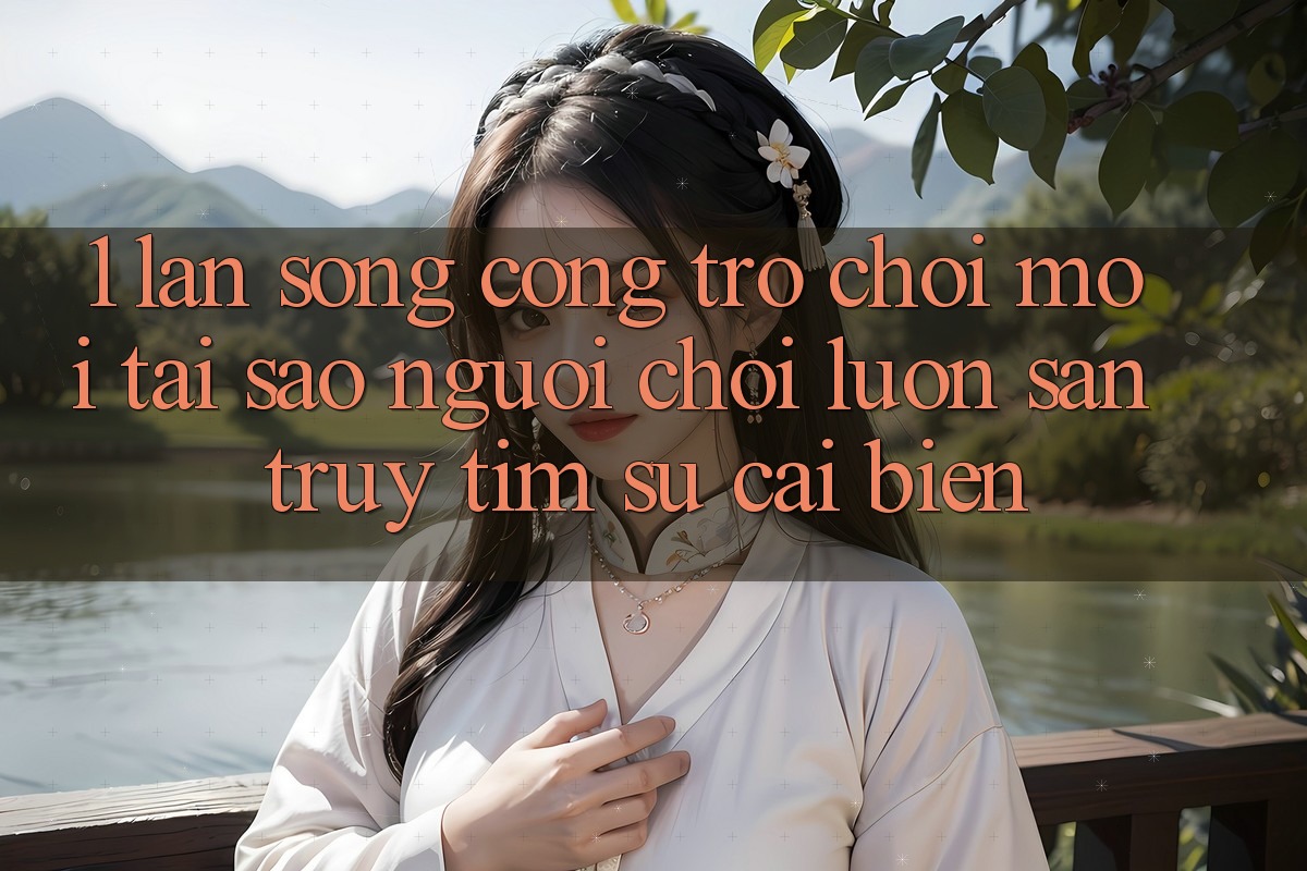 1. Làn Sóng Cổng Trò chơi Mới: Tại Sao Người Chơi Luôn Săn truy tìm Sự Cải biến? 1. Làn Sóng Cổng Trò chơi Mới: Tại Sao Người Chơi Luôn Săn truy tìm Sự Cải biến?