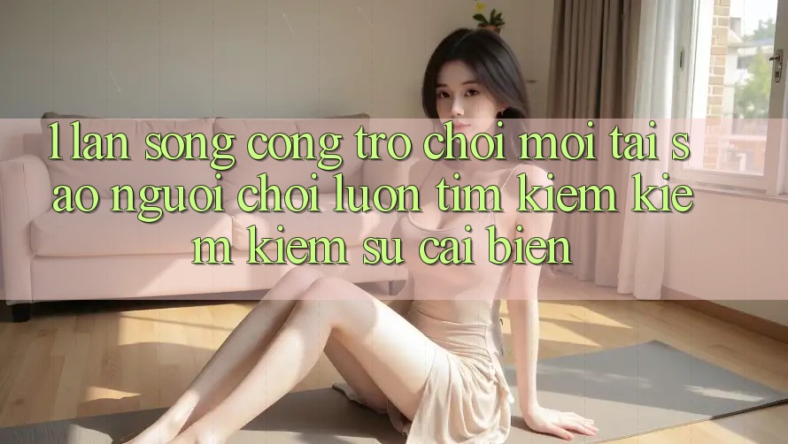 1. Làn Sóng Cổng Trò chơi Mới: Tại Sao Người Chơi Luôn Tìm kiếm kiếm Kiếm Sự Cải biến?