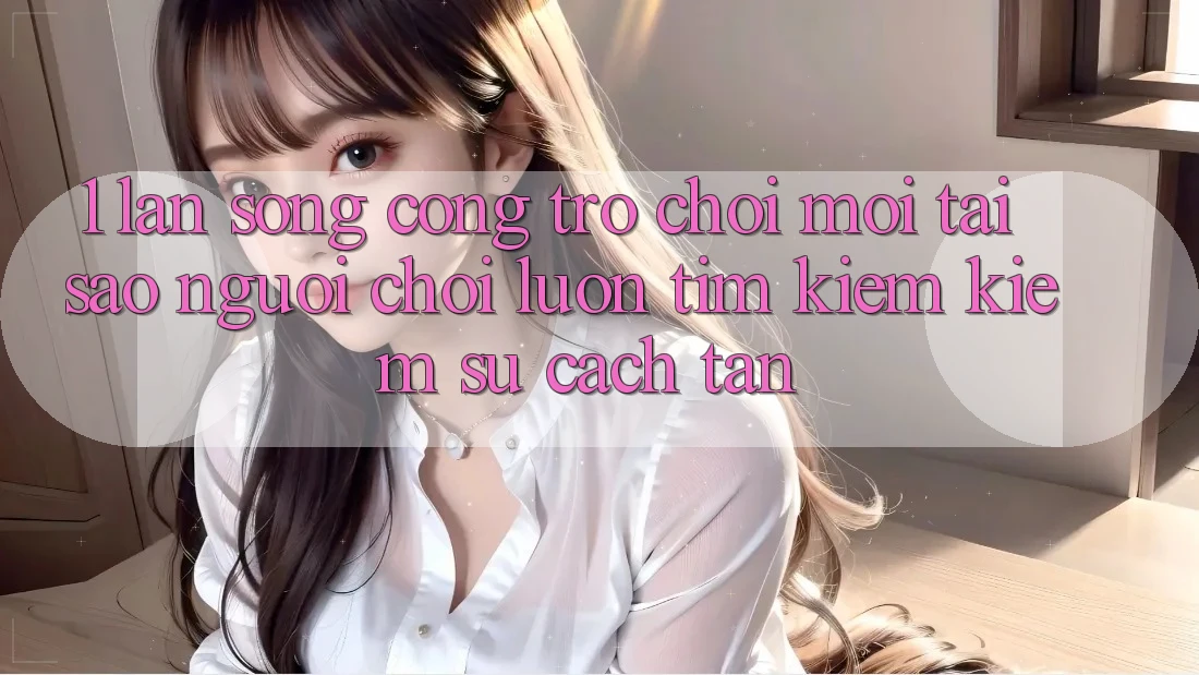 1. Làn Sóng Cổng Trò chơi Mới: Tại Sao Người Chơi Luôn Tìm kiếm Kiếm Sự Cách tân? 1. Làn Sóng Cổng Trò chơi Mới: Tại Sao Người Chơi Luôn Tìm kiếm Kiếm Sự Cách tân?