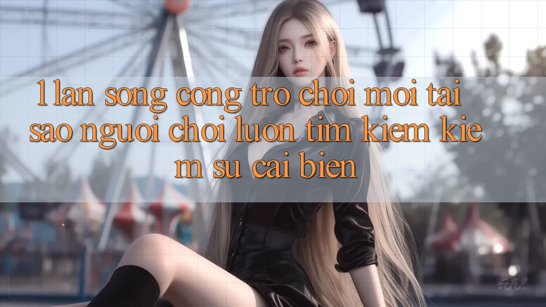 1. Làn Sóng Cổng Trò chơi Mới: Tại Sao Người Chơi Luôn Tìm kiếm Kiếm Sự Cải biến? 1. Làn Sóng Cổng Trò chơi Mới: Tại Sao Người Chơi Luôn Tìm kiếm Kiếm Sự Cải biến?