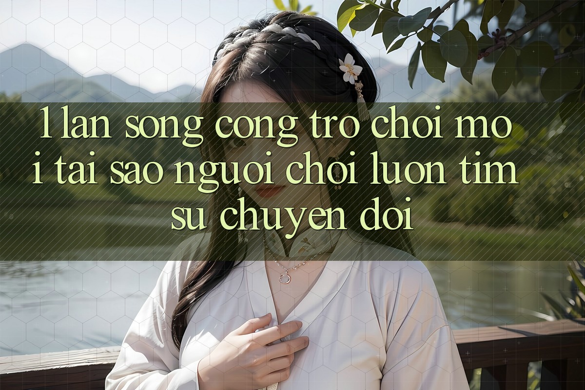 1. Làn Sóng Cổng Trò chơi Mới: Tại Sao Người Chơi Luôn Tìm Sự Chuyển đổi?