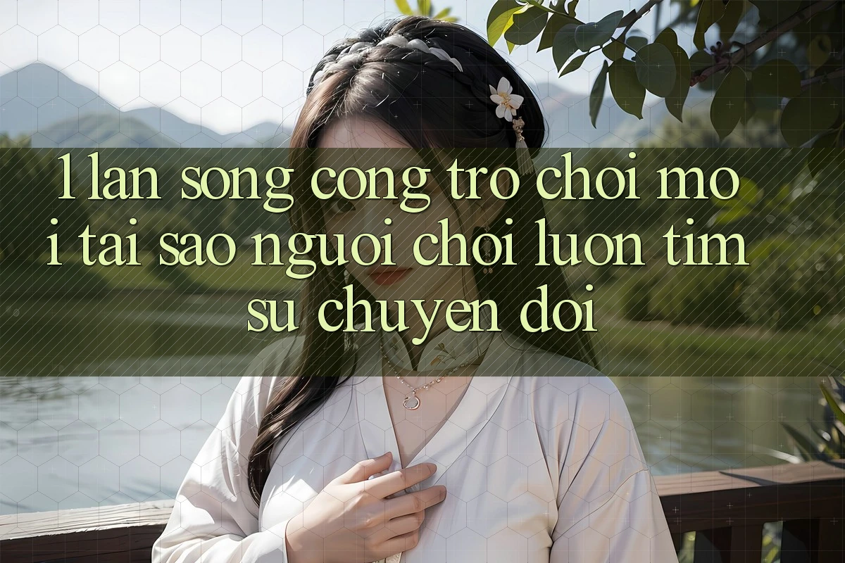 1. Làn Sóng Cổng Trò chơi Mới: Tại Sao Người Chơi Luôn Tìm Sự Chuyển đổi? 1. Làn Sóng Cổng Trò chơi Mới: Tại Sao Người Chơi Luôn Tìm Sự Chuyển đổi?