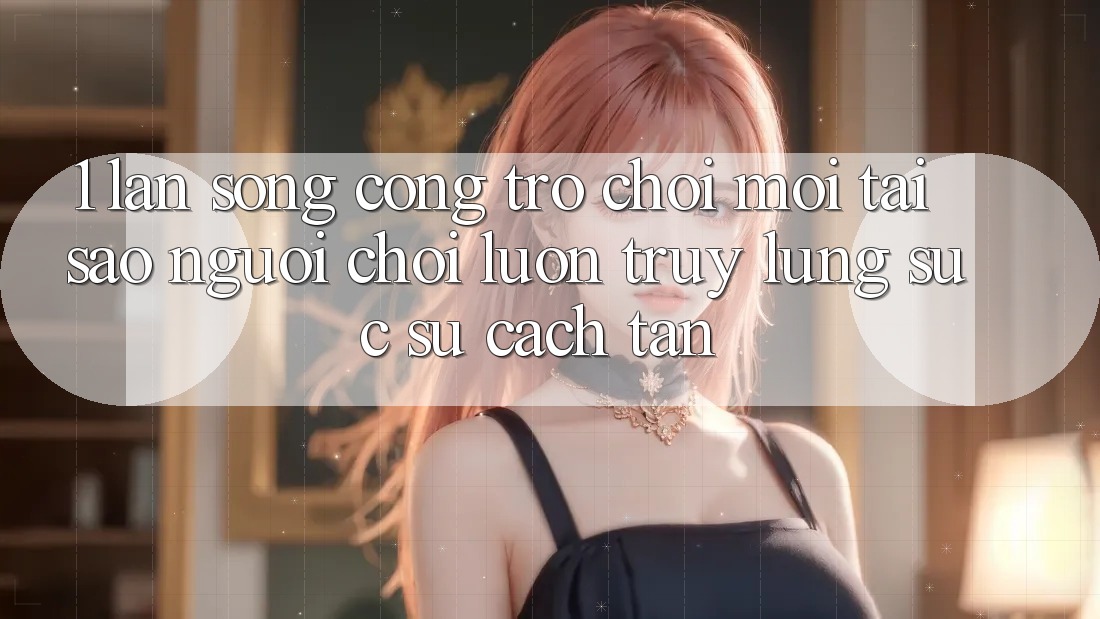 1. Làn Sóng Cổng Trò chơi Mới: Tại Sao Người Chơi Luôn Truy lùng sục Sự Cách tân? 1. Làn Sóng Cổng Trò chơi Mới: Tại Sao Người Chơi Luôn Truy lùng sục Sự Cách tân?