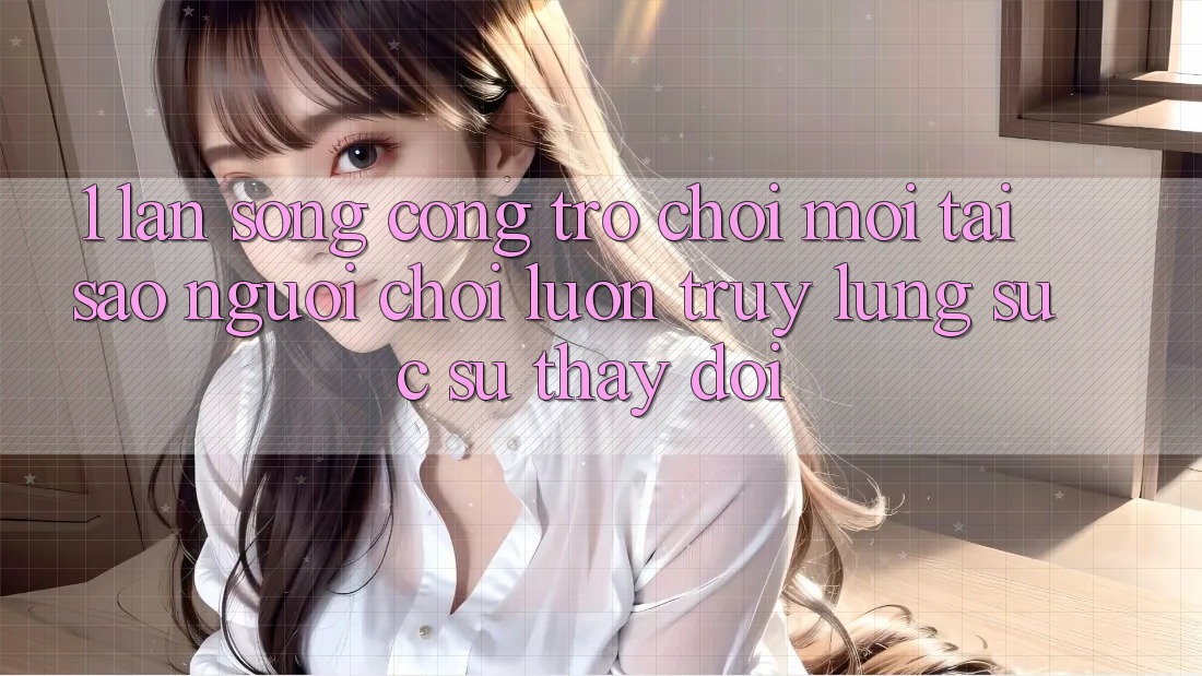 1. Làn Sóng Cổng Trò chơi Mới: Tại Sao Người Chơi Luôn Truy lùng sục Sự Thay Đổi? 1. Làn Sóng Cổng Trò chơi Mới: Tại Sao Người Chơi Luôn Truy lùng sục Sự Thay Đổi?