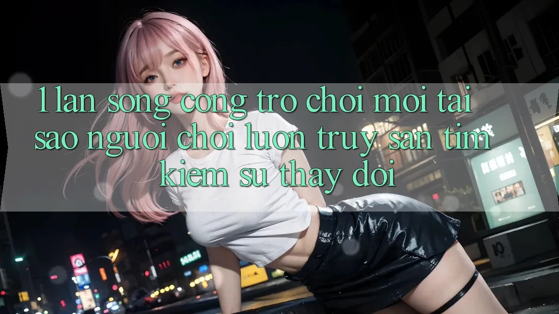 1. Làn Sóng Cổng Trò chơi Mới: Tại Sao Người Chơi Luôn Truy săn tìm Kiếm Sự Thay Đổi? 1. Làn Sóng Cổng Trò chơi Mới: Tại Sao Người Chơi Luôn Truy săn tìm Kiếm Sự Thay Đổi?