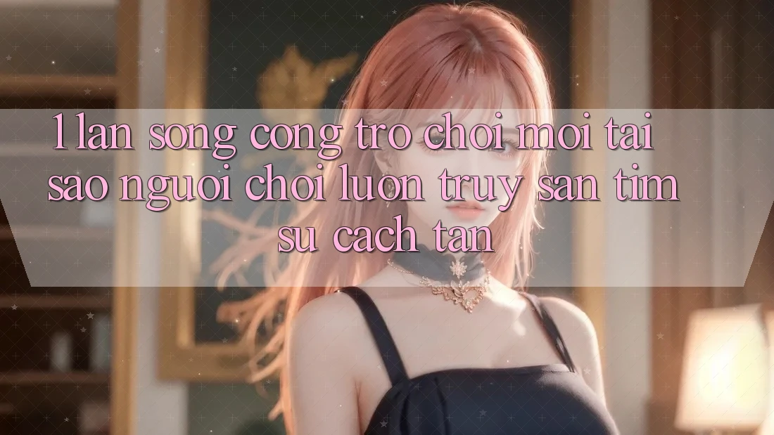 1. Làn Sóng Cổng Trò chơi Mới: Tại Sao Người Chơi Luôn Truy săn tìm Sự Cách tân? 1. Làn Sóng Cổng Trò chơi Mới: Tại Sao Người Chơi Luôn Truy săn tìm Sự Cách tân?