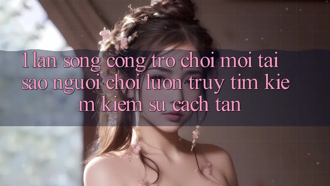 1. Làn Sóng Cổng Trò chơi Mới: Tại Sao Người Chơi Luôn Truy tìm kiếm Kiếm Sự Cách tân? 1. Làn Sóng Cổng Trò chơi Mới: Tại Sao Người Chơi Luôn Truy tìm kiếm Kiếm Sự Cách tân?