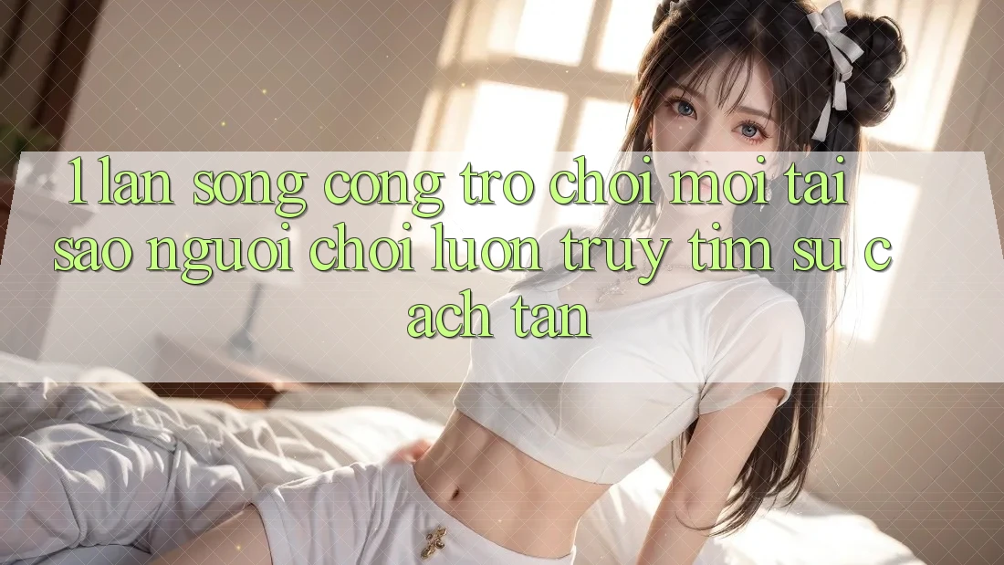 1. Làn Sóng Cổng Trò chơi Mới: Tại Sao Người Chơi Luôn Truy tìm Sự Cách tân? 1. Làn Sóng Cổng Trò chơi Mới: Tại Sao Người Chơi Luôn Truy tìm Sự Cách tân?