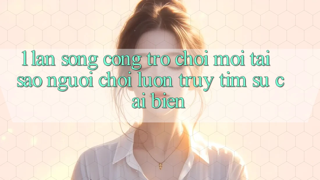 1. Làn Sóng Cổng Trò chơi Mới: Tại Sao Người Chơi Luôn Truy tìm Sự Cải biến? 1. Làn Sóng Cổng Trò chơi Mới: Tại Sao Người Chơi Luôn Truy tìm Sự Cải biến?