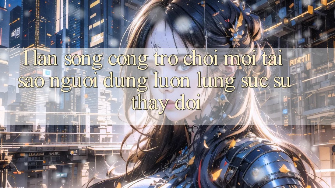 1. Làn Sóng Cổng Trò chơi Mới: Tại Sao Người dùng Luôn Lùng sục Sự Thay Đổi?