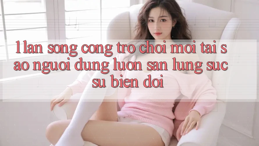 1. Làn Sóng Cổng Trò chơi Mới: Tại Sao Người dùng Luôn Săn lùng sục Sự Biến đổi? 1. Làn Sóng Cổng Trò chơi Mới: Tại Sao Người dùng Luôn Săn lùng sục Sự Biến đổi?