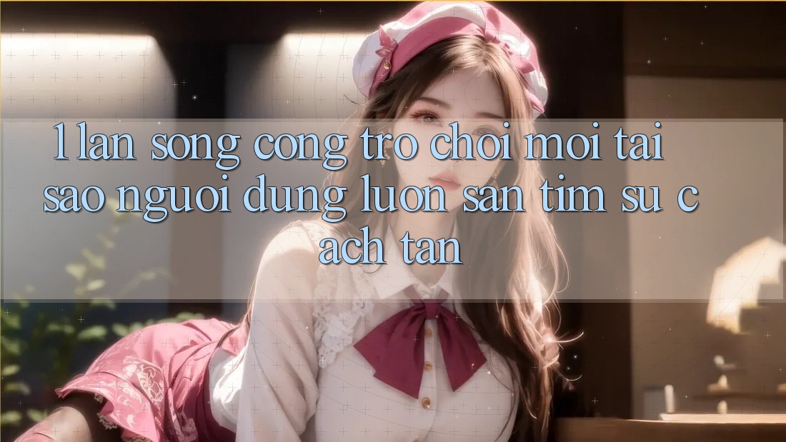 1. Làn Sóng Cổng Trò chơi Mới: Tại Sao Người dùng Luôn Săn tìm Sự Cách tân? 1. Làn Sóng Cổng Trò chơi Mới: Tại Sao Người dùng Luôn Săn tìm Sự Cách tân?