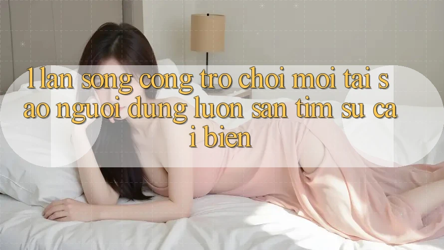 1. Làn Sóng Cổng Trò chơi Mới: Tại Sao Người dùng Luôn Săn tìm Sự Cải biến?