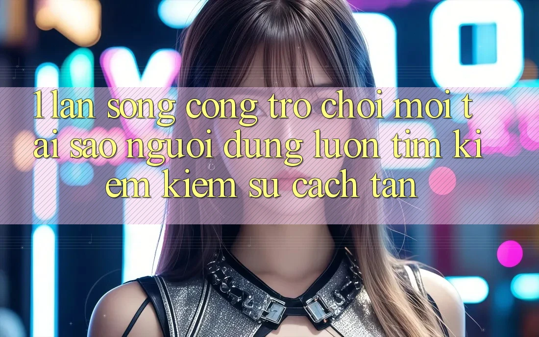 1. Làn Sóng Cổng Trò chơi Mới: Tại Sao Người dùng Luôn Tìm kiếm Kiếm Sự Cách tân? 1. Làn Sóng Cổng Trò chơi Mới: Tại Sao Người dùng Luôn Tìm kiếm Kiếm Sự Cách tân?