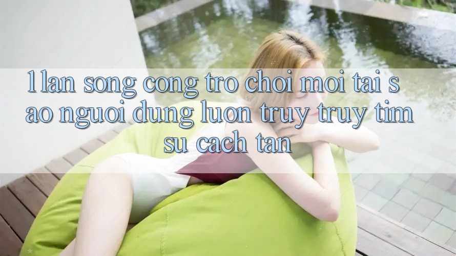 1. Làn Sóng Cổng Trò chơi Mới: Tại Sao Người dùng Luôn Truy truy tìm Sự Cách tân? 1. Làn Sóng Cổng Trò chơi Mới: Tại Sao Người dùng Luôn Truy truy tìm Sự Cách tân?