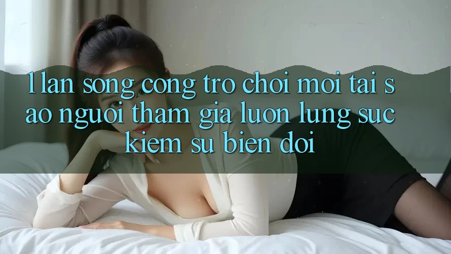 1. Làn Sóng Cổng Trò chơi Mới: Tại Sao Người tham gia Luôn Lùng sục Kiếm Sự Biến đổi? 1. Làn Sóng Cổng Trò chơi Mới: Tại Sao Người tham gia Luôn Lùng sục Kiếm Sự Biến đổi?