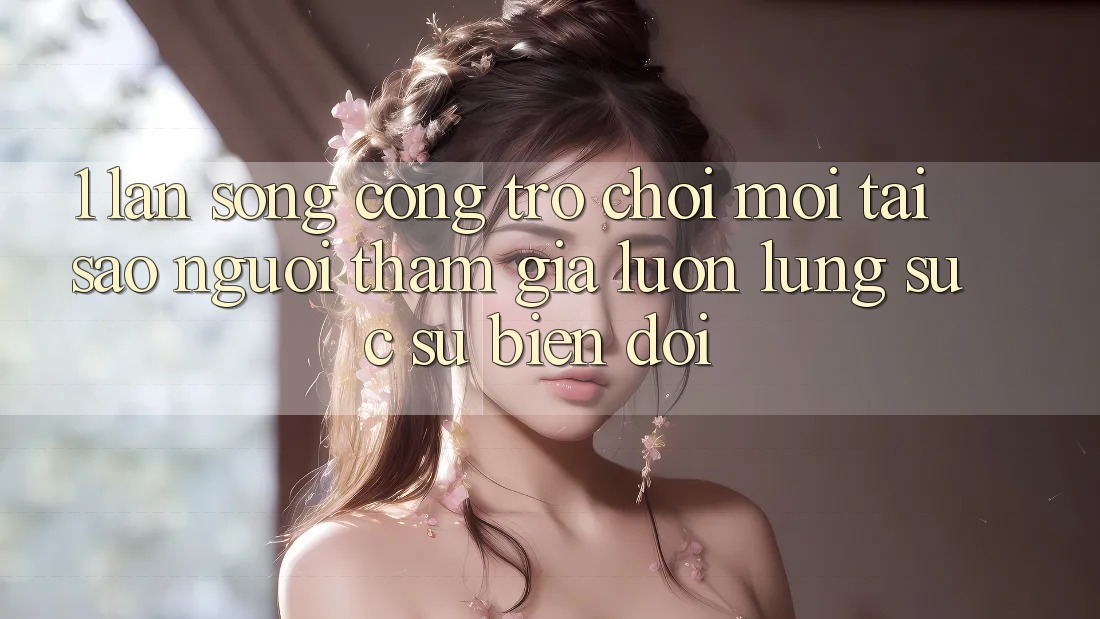 1. Làn Sóng Cổng Trò chơi Mới: Tại Sao Người tham gia Luôn Lùng sục Sự Biến đổi? 1. Làn Sóng Cổng Trò chơi Mới: Tại Sao Người tham gia Luôn Lùng sục Sự Biến đổi?