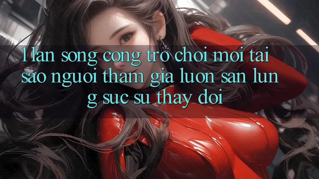 1. Làn Sóng Cổng Trò chơi Mới: Tại Sao Người tham gia Luôn Săn lùng sục Sự Thay Đổi? 1. Làn Sóng Cổng Trò chơi Mới: Tại Sao Người tham gia Luôn Săn lùng sục Sự Thay Đổi?