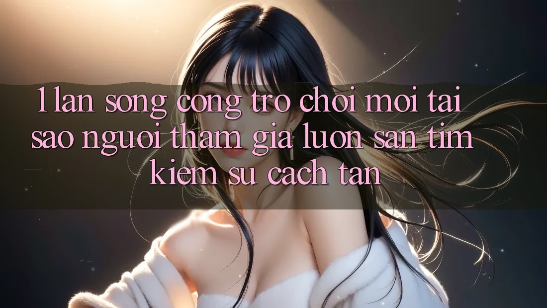 1. Làn Sóng Cổng Trò chơi Mới: Tại Sao Người tham gia Luôn Săn tìm kiếm Sự Cách tân? 1. Làn Sóng Cổng Trò chơi Mới: Tại Sao Người tham gia Luôn Săn tìm kiếm Sự Cách tân?