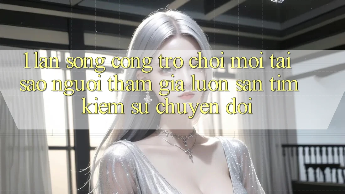 1. Làn Sóng Cổng Trò chơi Mới: Tại Sao Người tham gia Luôn Săn tìm Kiếm Sự Chuyển đổi? 1. Làn Sóng Cổng Trò chơi Mới: Tại Sao Người tham gia Luôn Săn tìm Kiếm Sự Chuyển đổi?
