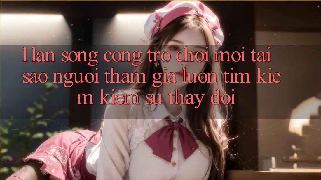 1. Làn Sóng Cổng Trò chơi Mới: Tại Sao Người tham gia Luôn Tìm kiếm Kiếm Sự Thay Đổi? 1. Làn Sóng Cổng Trò chơi Mới: Tại Sao Người tham gia Luôn Tìm kiếm Kiếm Sự Thay Đổi?