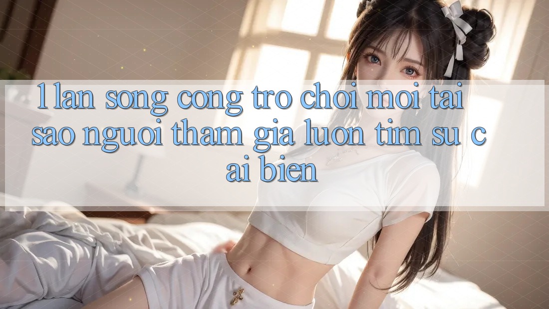 1. Làn Sóng Cổng Trò chơi Mới: Tại Sao Người tham gia Luôn Tìm Sự Cải biến? 1. Làn Sóng Cổng Trò chơi Mới: Tại Sao Người tham gia Luôn Tìm Sự Cải biến?