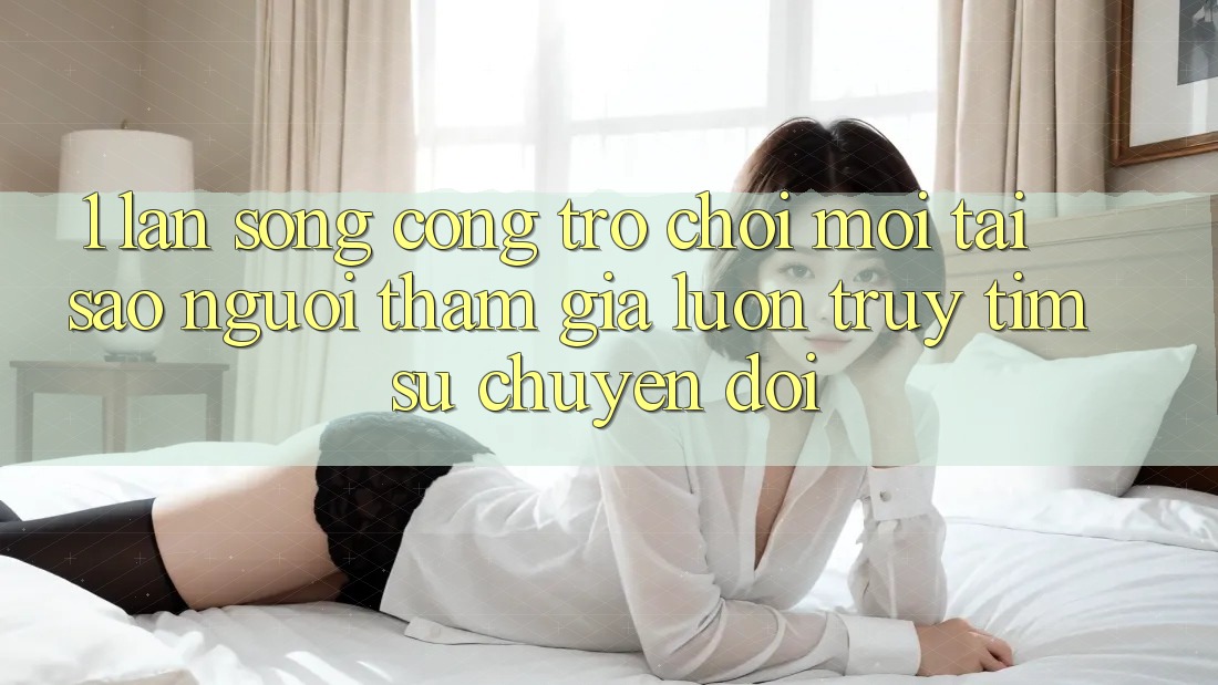 1. Làn Sóng Cổng Trò chơi Mới: Tại Sao Người tham gia Luôn Truy tìm Sự Chuyển đổi?