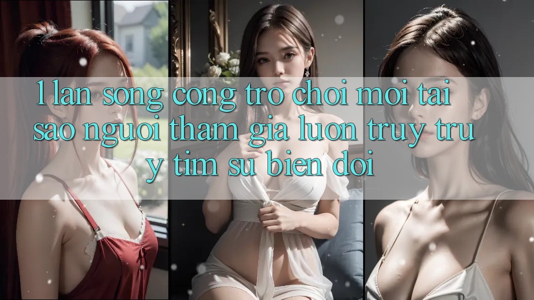1. Làn Sóng Cổng Trò chơi Mới: Tại Sao Người tham gia Luôn Truy truy tìm Sự Biến đổi? 1. Làn Sóng Cổng Trò chơi Mới: Tại Sao Người tham gia Luôn Truy truy tìm Sự Biến đổi?