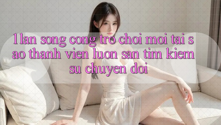 1. Làn Sóng Cổng Trò chơi Mới: Tại Sao Thành viên Luôn Săn tìm Kiếm Sự Chuyển đổi? 1. Làn Sóng Cổng Trò chơi Mới: Tại Sao Thành viên Luôn Săn tìm Kiếm Sự Chuyển đổi?
