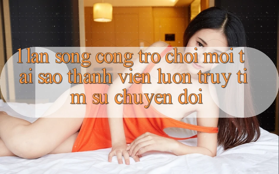 1. Làn Sóng Cổng Trò chơi Mới: Tại Sao Thành viên Luôn Truy tìm Sự Chuyển đổi?