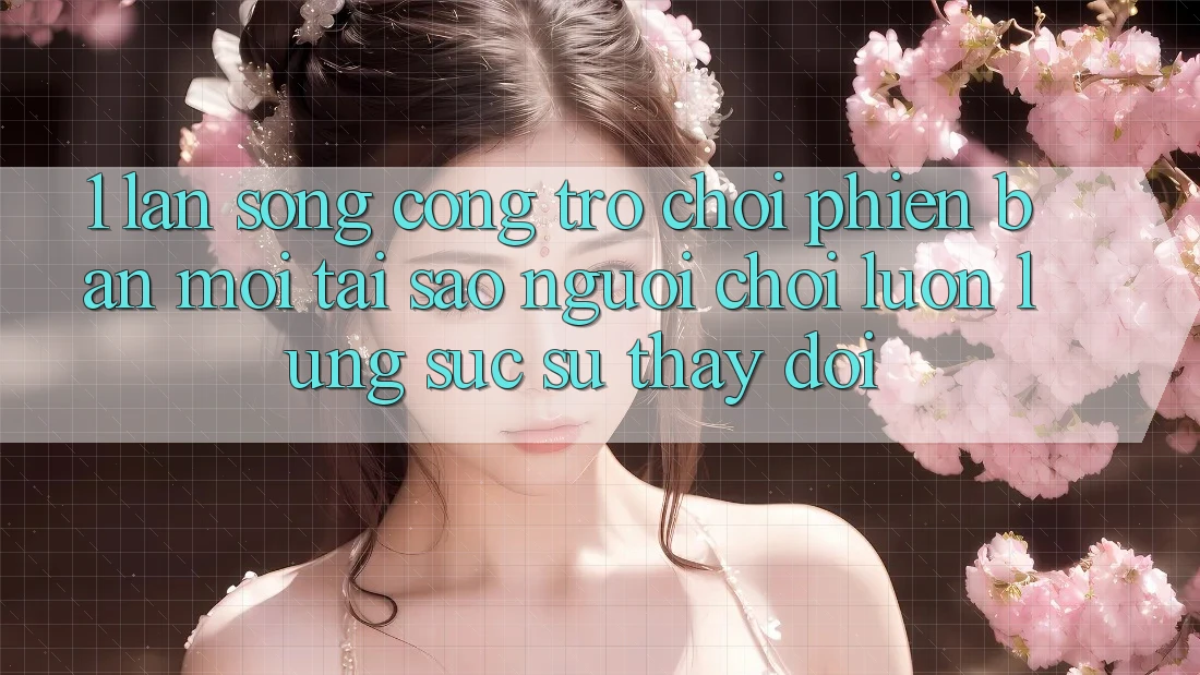 1. Làn Sóng Cổng Trò chơi Phiên bản mới: Tại Sao Người Chơi Luôn Lùng sục Sự Thay Đổi? 1. Làn Sóng Cổng Trò chơi Phiên bản mới: Tại Sao Người Chơi Luôn Lùng sục Sự Thay Đổi?